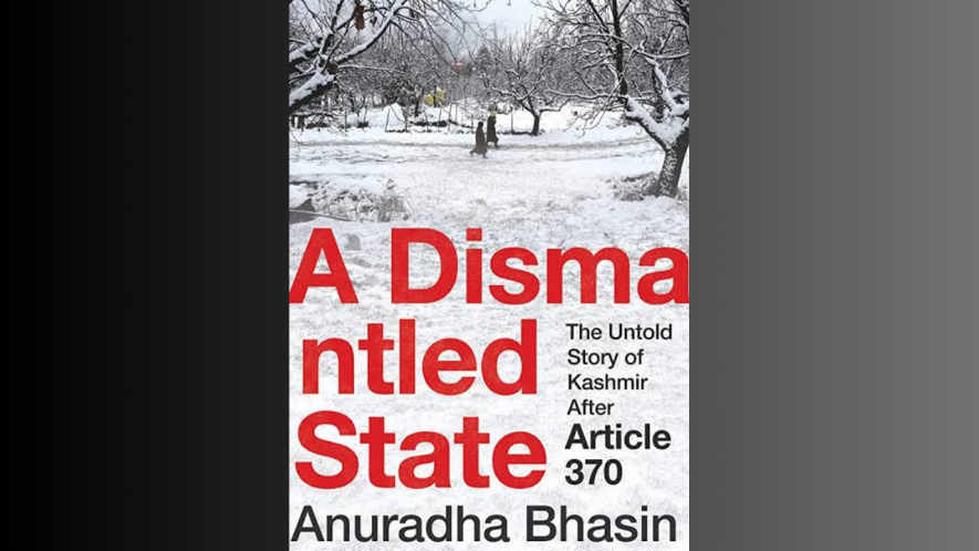 A Dismantled State: The Untold Story of Kashmir After Article 370 by Anuradha Bhasin 